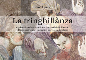 La tringhillanza. Il galloitalico titese a confronto con altri dialetti lucani, il lessico ritrovato, elementi di morfologia e sintassi