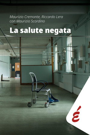 La salute negata. Quarant'anni di Sanità pubblica raccontati da chi li ha vissuti