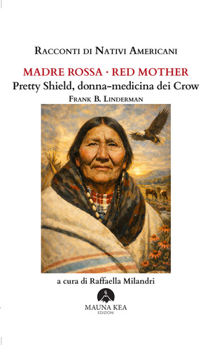 Racconti di nativi americani. Madre Rossa-Red Mother. Pretty Shield, donna-medicina dei Crow