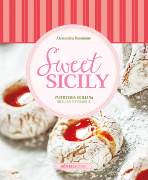 Sweet Sicily. Pasticceria siciliana. Ediz. italiana e inglese