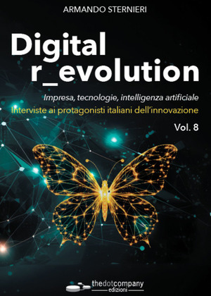 Digital r_evolution. Impresa, innovazione, tecnologie. Interviste ai protagonisti italiani dell'ICT