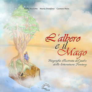 L' albero e il mago. Biografia illustrata del padre della letteratura fantasy. Ediz. illustrata