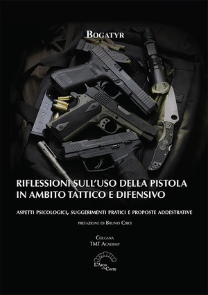Riflessioni sull'uso della pistola in ambito tattico e difensivo. Aspetti psicologici, suggerimenti pratici e proposte addestrative