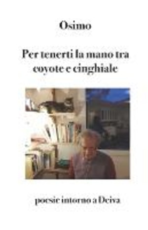 Per tenerti la mano tra coyote e cinghiale. Poesie intorno a Deiva