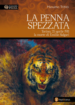 La penna spezzata. Torino, 25 aprile 1911. La morte di Emilio Salgari