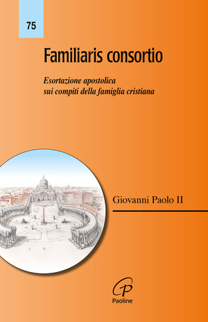 Familiaris consortio. Esortazione apostolica sui compiti della famiglia cristiana nel mondo di oggi