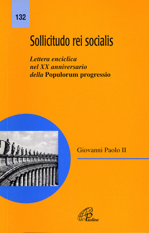 Sollicitudo rei socialis. Lettera enciclica nel 20º Anniversario della Populorum progressio