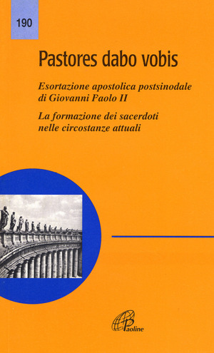 Pastores dabo vobis. Esortazione apostolica postsinodale. La formazione dei sacerdoti nelle circostanze attuali