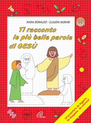 Ti racconto le più belle parole di Gesù. Un'avventura da leggere, da disegnare, da colorare! Ediz. illustrata
