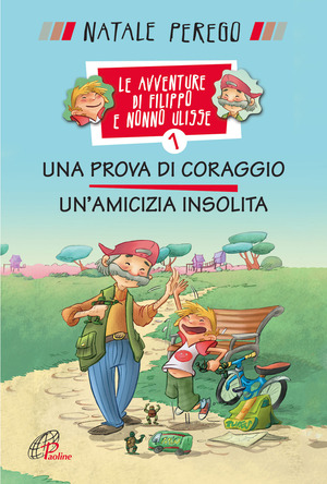 Una prova di coraggio. Un'amicizia insolita. Le avventure di Filippo e nonno Ulisse. Ediz. illustrata
