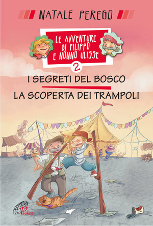 I segreti del bosco e la scoperta dei trampoli. Le avventure di Filippo e nonno Ulisse. Ediz. illustrata