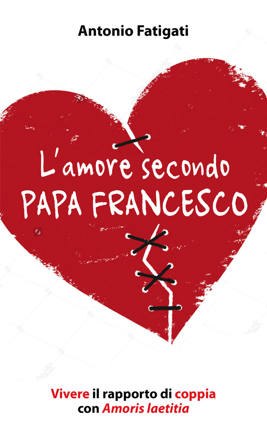 L' amore secondo papa Francesco. Vivere il rapporto di coppia con Amoris  laetitia