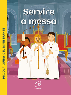 Servire a Messa. Piccola guida del ministrante. Ediz. illustrata