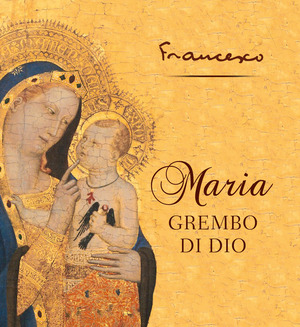 Maria grembo di Dio. Ediz. a colori