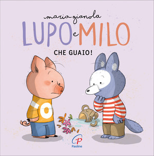 Che guaio! Lupo e Milo. Ediz. a colori ad alta leggibilità