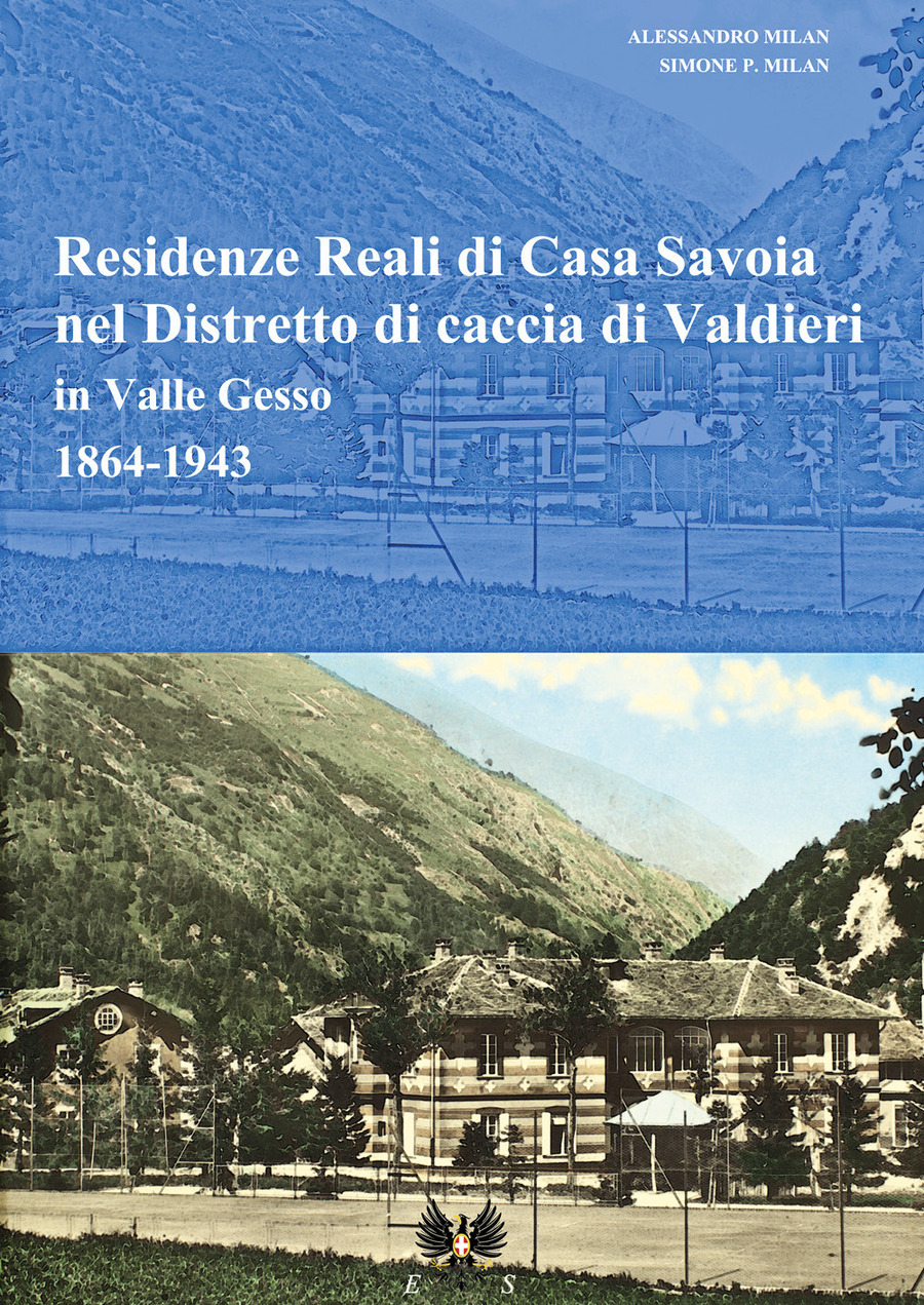 Residenze reali di Casa Savoia nel Distretto di caccia di Valdieri in Valle Gesso (1864-1943)