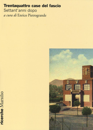 Trentaquattro case del fascio. Settant'anni dopo. Ediz. illustrata