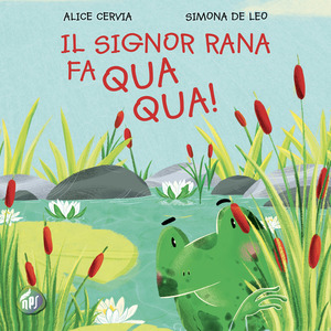 Il signor Rana fa qua qua! Ediz. illustrata
