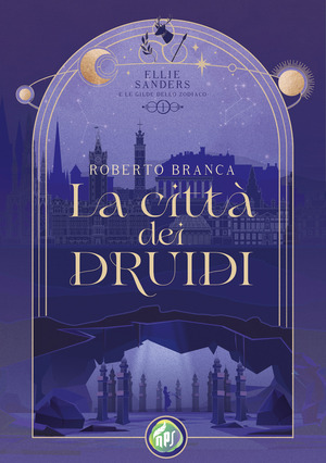La città dei druidi. Ellie Sanders e le Gilde dello Zodiaco