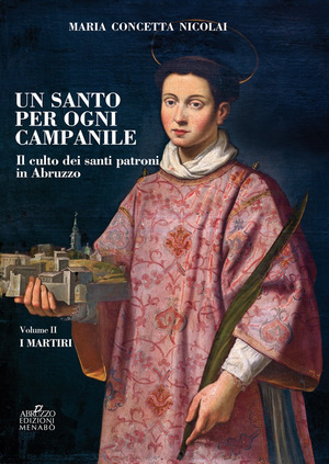 Un santo per ogni campanile. Il culto dei santi patroni in Abruzzo