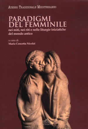 Paradigmi del femminile. Nei miti, nei riti e nelle liturgie iniziatiche del mondo antico