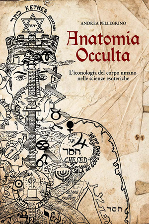 Anatomia occulta. L'iconologia del corpo umano nelle scienze esoteriche. Nuova ediz.