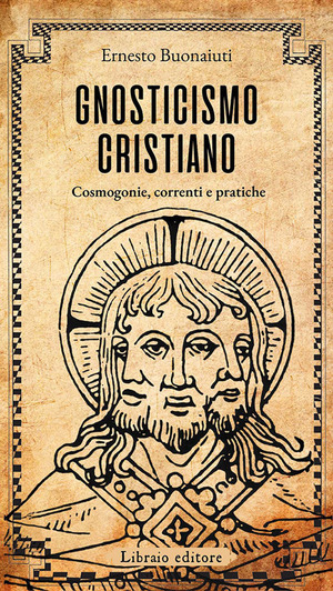 Gnosticismo cristiano. Cosmogonie, correnti e pratiche