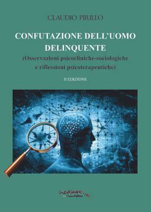 Confutazione dell'uomo delinquente. Osservazioni psicocliniche-sociologiche e riflessioni psicoterapeutiche
