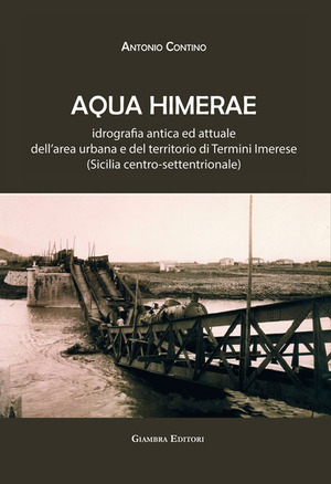 Aqua Himerae. Idrografia antica ed attuale dell’area urbana e del territorio di Termini Imerese (Sicilia centro-settentrionale). Nuova ediz.