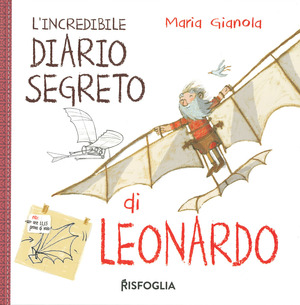 L' incredibile diario segreto di Leonardo. I geniacci. Ediz. a colori