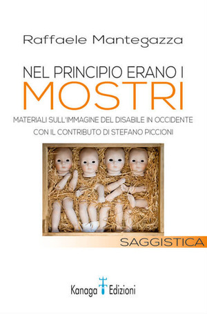 Nel principio erano i mostri. Materiali sull’immagine del disabile in Occidente. Ediz. per la scuola