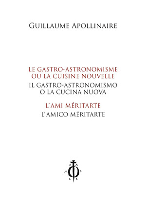 Il gastro-astronomismo o la cucina nuova, L’amico méritarte-Le gastro-astronomisme ou la cuisine nouvelle, L'ami méritarte. Ediz. bilingue
