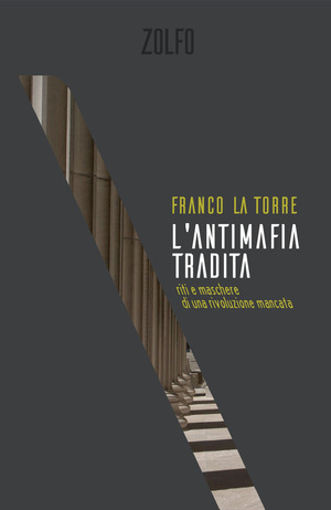 L' antimafia tradita. Riti e maschere di una rivoluzione mancata L' antimafia tradita. Riti e maschere di una rivoluzione mancata
