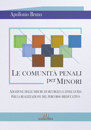 Le comunità penali per minori. Adozione delle misure di sicurezza e linee guida per la realizzazione del percorso rieducativo