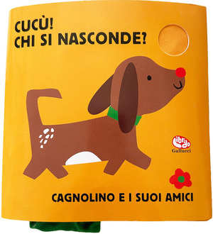 Cagnolino e i suoi amici. Cucù! Chi si nasconde? Ediz. illustrata