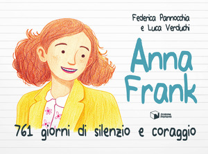 Anna Frank. 761 giorni di silenzio e coraggio. Ediz. illustrata