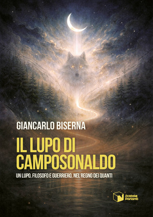 Il lupo di Camposonaldo. Un lupo, filosofo e guerriero, nel regno dei quanti