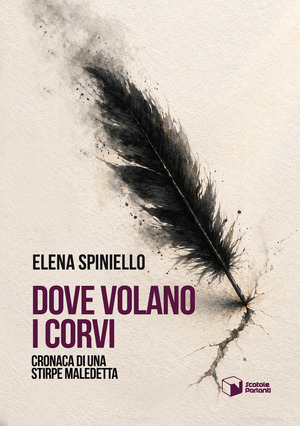 Dove volano i corvi. Cronaca di una stirpe maledetta