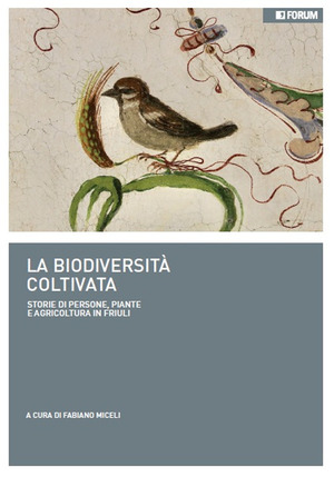 La biodiversità coltivata e conservata. Storie di persone, piante e agricoltura tradizionale in Friuli