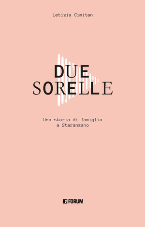 Due sorelle. Storia di famiglia a Staranzano