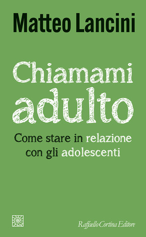 Chiamami adulto. Come stare in relazione con gli adolescenti
