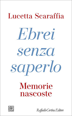Ebrei senza saperlo. Memorie nascoste