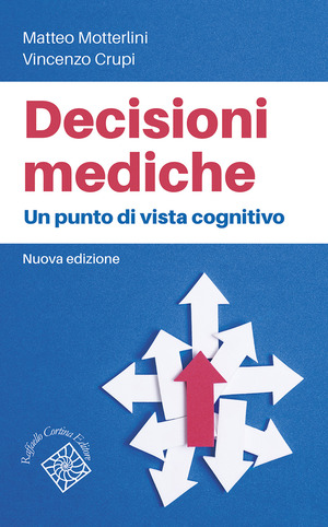 Decisioni mediche. Un punto di vista cognitivo. Nuova ediz.