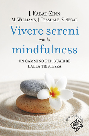 Vivere sereni con la mindfulness. Un cammino per guarire dalla tristezza