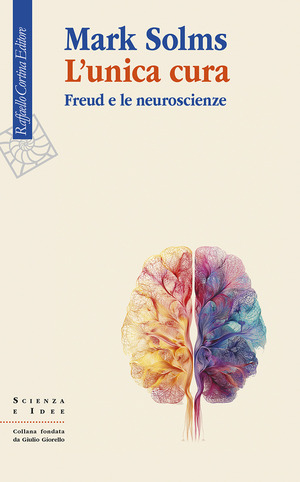 L' unica cura. Freud e le neuroscienze