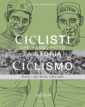 Ciclisti che hanno fatto la storia del ciclismo. Merckx e dopo Merckx 1965-1985