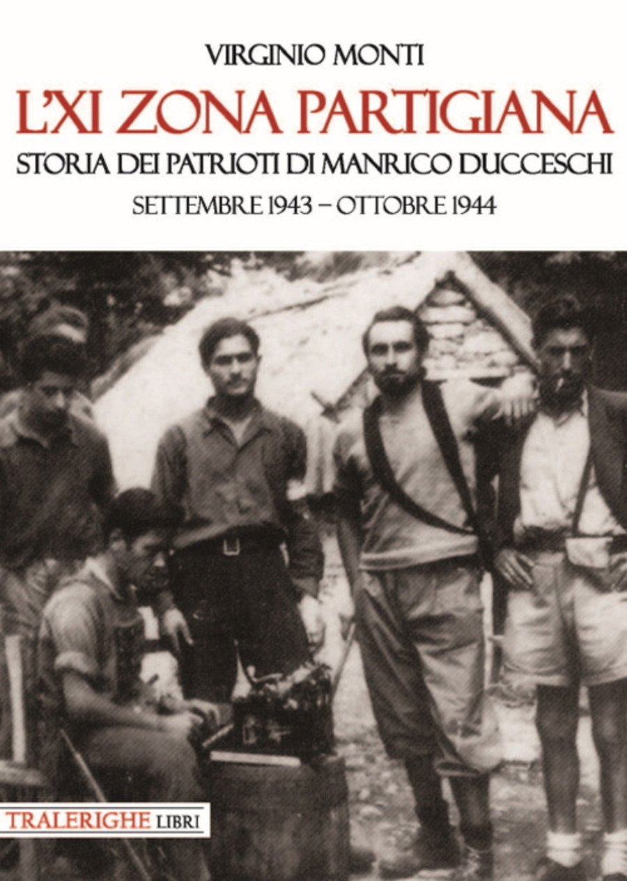 L' XI zona partigiana. Storia dei patrioti di Manrico Ducceschi. Settembre 1943-ottobre 1944