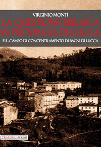La questione ebraica in provincia di Lucca e il campo di concentramento di Bagni di Lucca