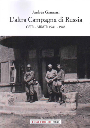 L' altra campagna di Russia. CSIR ARMIR 1941-1943