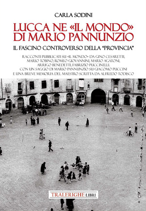 Lucca ne «Il Mondo» di Mario Pannunzio. Il fascino controverso della «provincia»